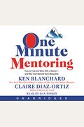 One Minute Mentoring: How To Find And Work With A Mentor--And Why You'll Benefit From Being One