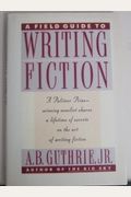 A Field Guide To Writing Fiction