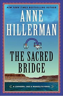 The Sacred Bridge: A Leaphorn, Chee & Manuelito Novel The Sacred Bridge: A Leaphorn, Chee & Manuelito Novel