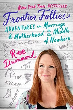 Frontier Follies: Adventures In Marriage And Motherhood In The Middle Of Nowhere Frontier Follies: Adventures In Marriage And Motherhood In The Middle Of Nowhere