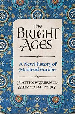 The Bright Ages: A New History of Medieval Europe The Bright Ages: A New History of Medieval Europe