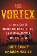 The Vortex: A True Story Of History's Deadliest Storm, An Unspeakable War, And Liberation