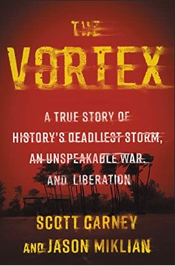 The Vortex: A True Story Of History's Deadliest Storm, An Unspeakable War, And Liberation The Vortex: A True Story Of History's Deadliest Storm, An Unspeakable War, And Liberation