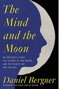 The Mind and the Moon: My Brother, the Science of Our Brains, and the Search for Our Psyches
