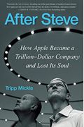 After Steve: How Apple Became A Trillion-Dollar Company And Lost Its Soul
