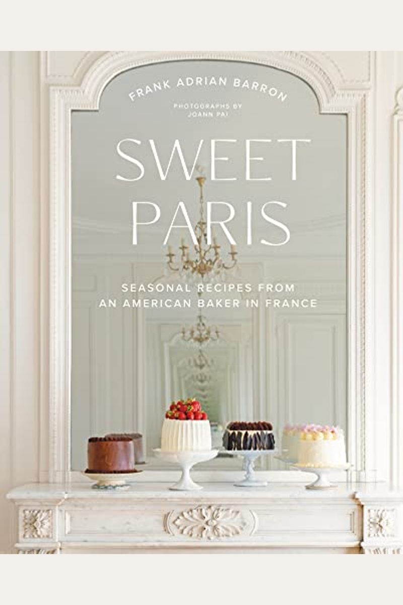 Sweet Paris: Seasonal Recipes From An American Baker In France