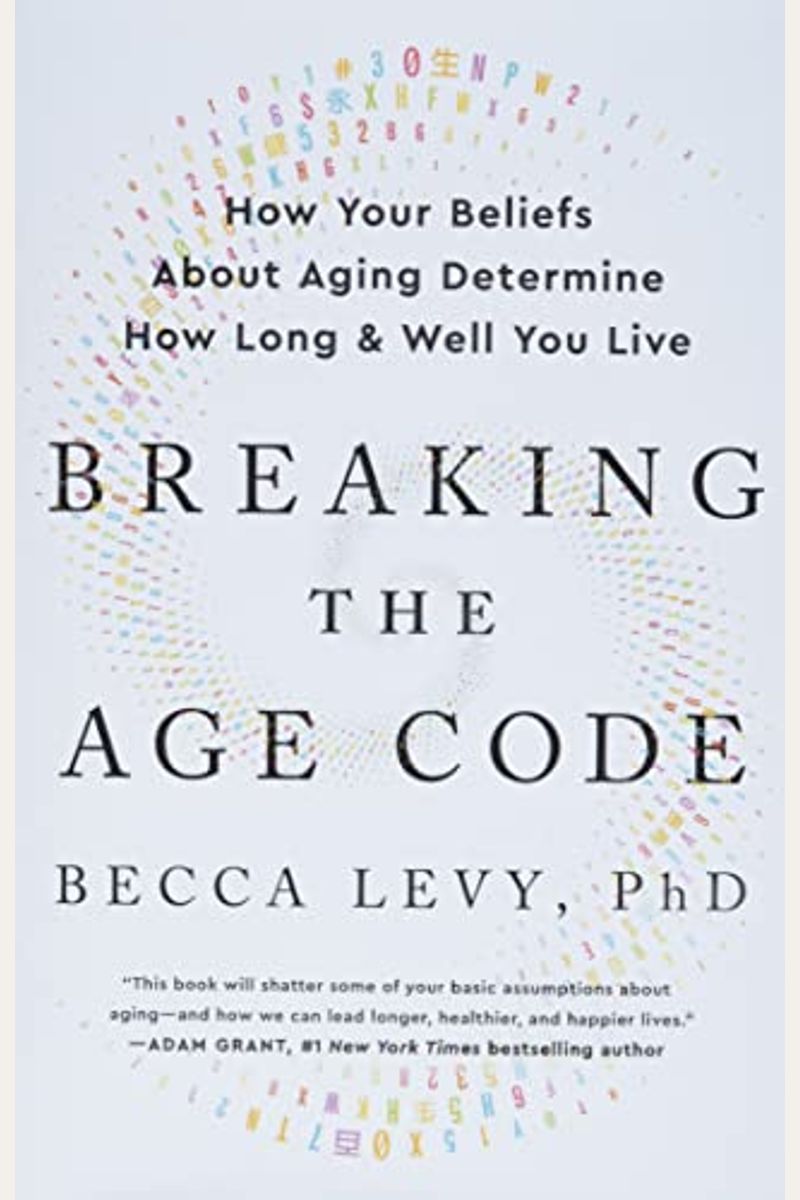 Breaking The Age Code: How Your Beliefs About Aging Determine How Long And Well You Live
