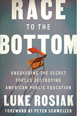 Race To The Bottom: Uncovering The Secret Forces Destroying American Public Education Race To The Bottom: Uncovering The Secret Forces Destroying American Public Education