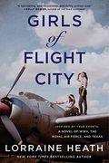 Girls of Flight City: Inspired by True Events, a Novel of Wwii, the Raf, and Texas