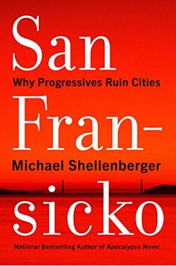 San Fransicko: Why Progressives Ruin Cities San Fransicko: Why Progressives Ruin Cities