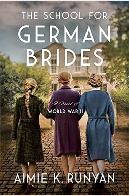 The School For German Brides: A Novel Of World War Ii The School For German Brides: A Novel Of World War Ii