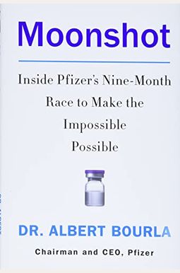 Moonshot: Inside Pfizer's Nine-Month Race to Make the Impossible Possible Moonshot: Inside Pfizer's Nine-Month Race to Make the Impossible Possible
