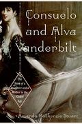 Consuelo And Alva Vanderbilt: The Story Of A Daughter And A Mother In The Gilded Age