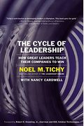 The Cycle Of Leadership: How Great Leaders Teach Their Companies To Win