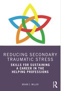 Reducing Secondary Traumatic Stress: Skills For Sustaining A Career In The Helping Professions