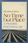 No Time But Place: A Prairie Pastoral