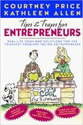 Tips & Traps for Entrepreneurs: Real-Life Ideas and Solutions for the Toughest Problems Facing Entrepreneurs