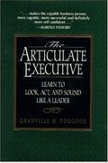 The Articulate Executive: Learn To Look, Act, And Sound Like A Leader