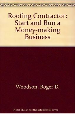 Roofing Contractor: Start And Run A Money-Making Business Roofing Contractor: Start And Run A Money-Making Business