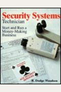 Security Systems Technician: Start and Run a Money-Making Business