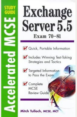 Accelerated Study Guide: Exchange Server 5.5 Exam 70-81 Accelerated Study Guide: Exchange Server 5.5 Exam 70-81