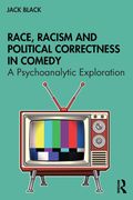 Race, Racism And Political Correctness In Comedy: A Psychoanalytic Exploration