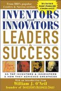 Inventors and Innovators Leaders & Success: 55 Top Inventors and Innovators and How They Achieved Greatness