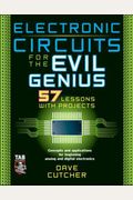 Electronic Circuits for the Evil Genius: 57 Lessons with Projects