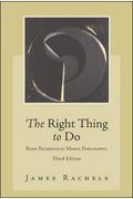The Right Thing To Do: Basic Readings In Moral Philosophy
