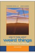 How To Think About Weird Things: Critical Thinking For A New Age