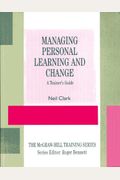 Managing Personal Learning and Change: A Trainers Guide (The Mcgraw Hill Training Series)