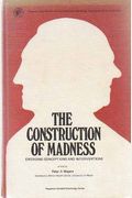 The Construction Of Madness: Emerging Conceptions And Interventions Into The Psychotic Process