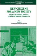 New Citizens for a New Society: The Institutional Origins of Mass Schooling in Sweden (Comparative and International Education Series)
