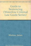 A Guide to Sentencing (Waterlow Criminal Law Guide Series)