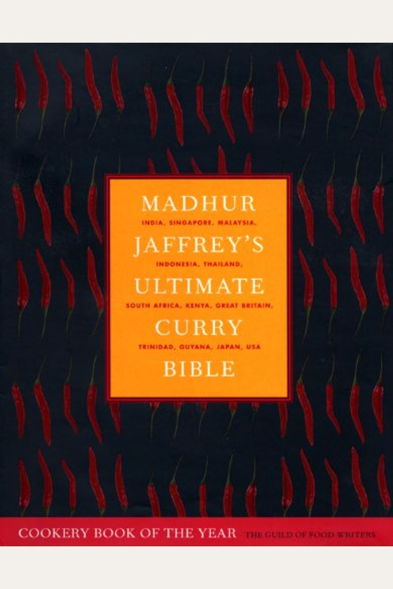 Madhur Jaffrey's Ultimate Curry Bible: India, Singapore, Malaysia, Indonesia, Thailand, South Africa, Kenya, Great Britain, Trinidad, Guyana, Japan, U