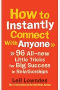 How To Instantly Connect With Anyone: 96 All-New Little Tricks For Big Success In Relationships
