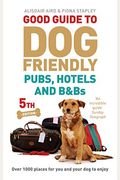 Good Guide to Dog Friendly Pubs, Hotels and B: 5th Edition