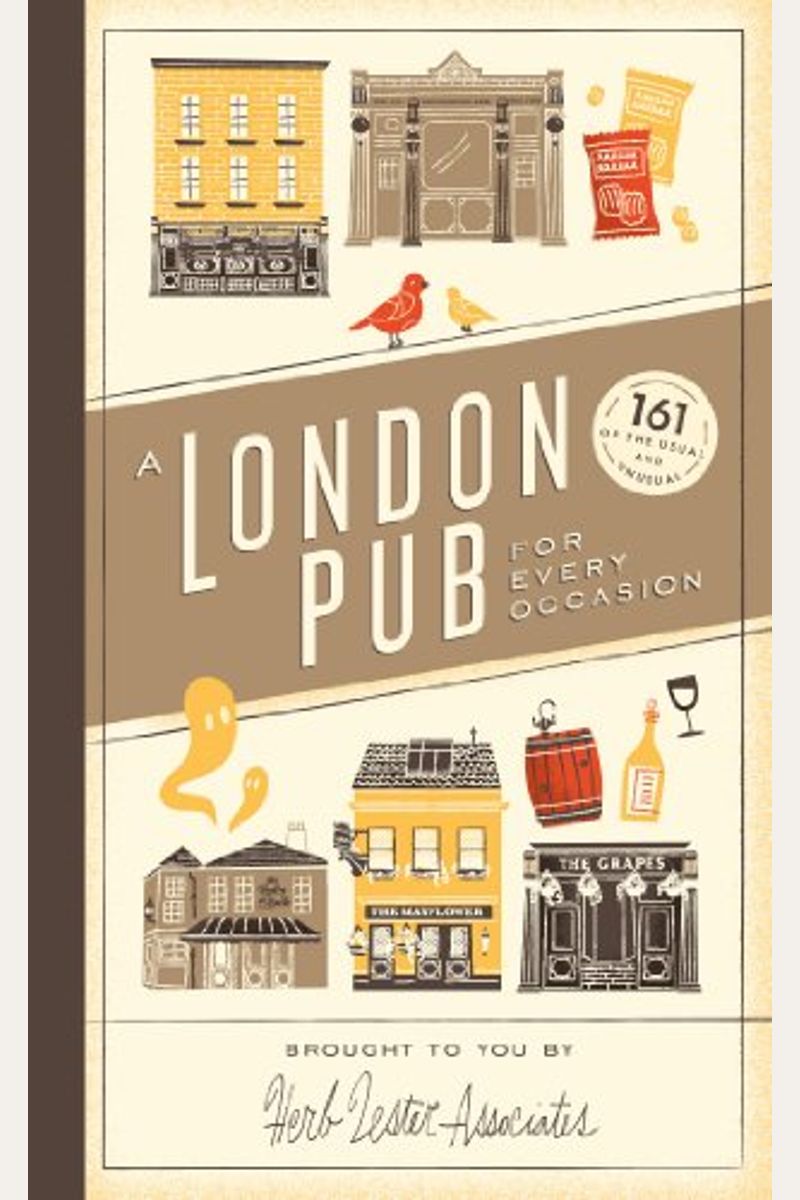A London Pub For Every Occasion: 161 Of The Usual And Unusual