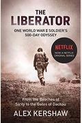 The Liberator: One World War Ii Soldier's 500-Day Odyssey From The Beaches Of Sicily To The Gates Of Dachau