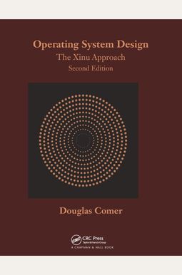 Operating System Design: The Xinu Approach, Second Edition Operating System Design: The Xinu Approach, Second Edition