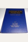 Pathology Of The Fischer Rat: Reference And Atlas