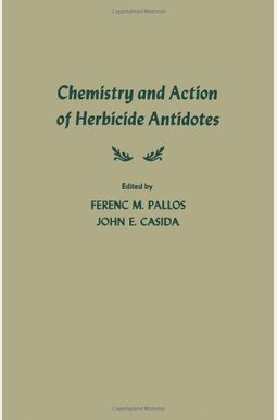 Buy Chemistry and Action of Herbicide Antidotes Book By: Ferenc M Pallos