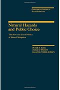 Natural Hazards and Public Choice: The State and Local Politics of Hazard Mitigation (Quantitative Studies in Social Relations series)