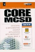 Core MCSD: Designing and Implementing Desktop Applications with Microsoft Visual Basic 6 (Microsoft Certified Solution Developers Series)
