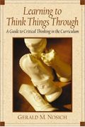 Learning To Think Things Through: A Guide To Critical Thinking Across The Curriculum