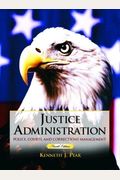 Justice Administration: Police, Courts, And Corrections Management