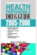 Prentice Hall Health Professional's Drug Guide 2005-2006