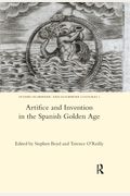 Artifice And Invention In The Spanish Golden Age