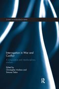 Interrogation In War And Conflict: A Comparative And Interdisciplinary Analysis