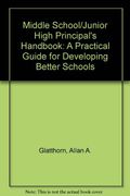 Middle School/Junior High Principal's Handbook: A Practical Guide For Developing Better Schools